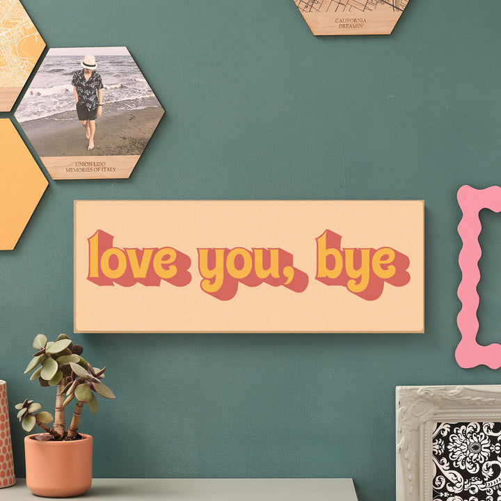 Love You, Bye Wooden Wall Art