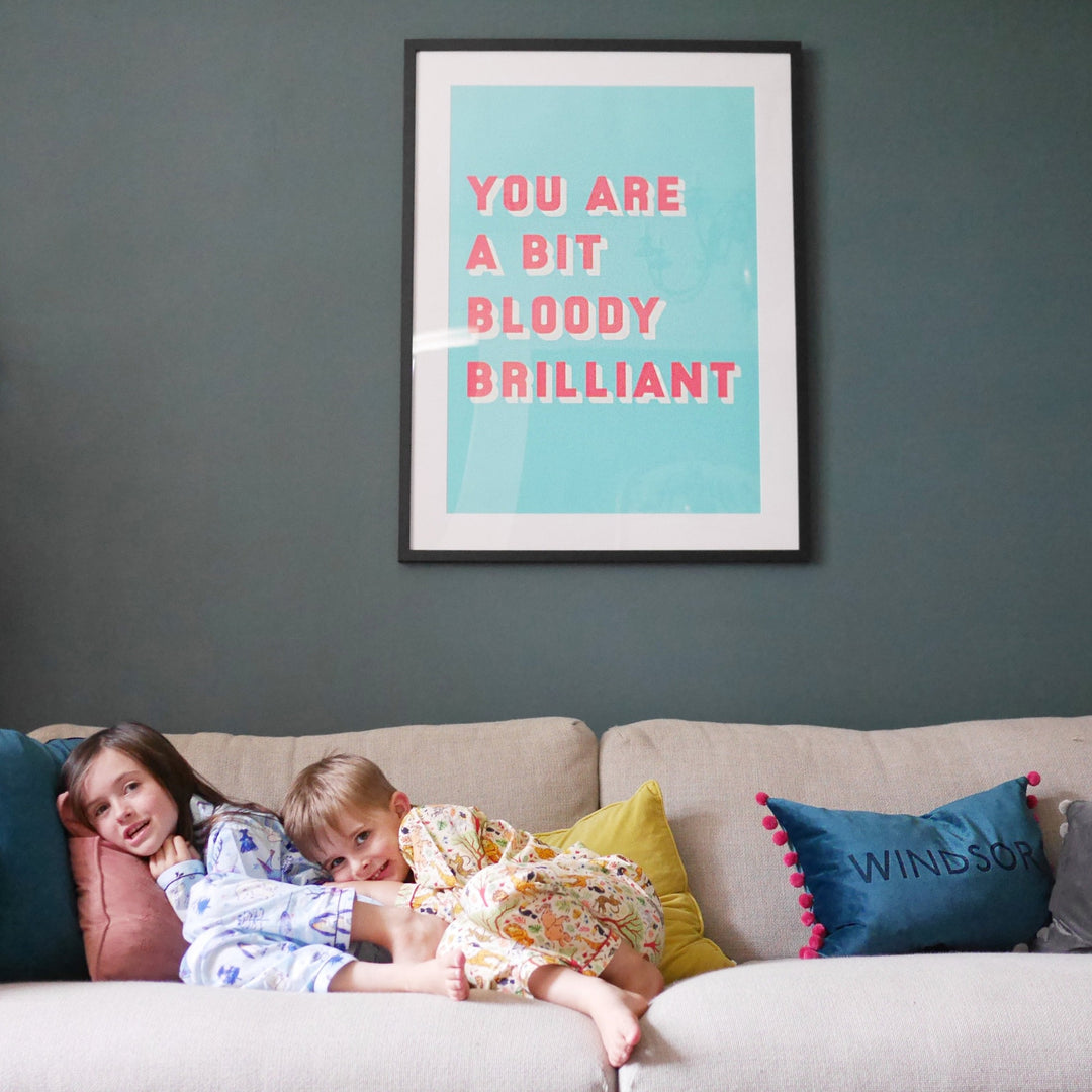 Colourful typographic print saying “You are a bit bloody brilliant” 