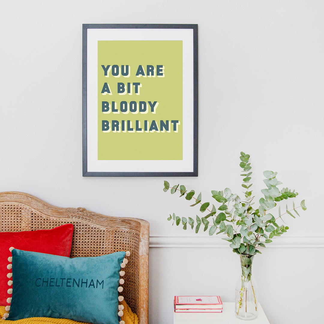 Colourful typographic print saying “You are a bit bloody brilliant” 