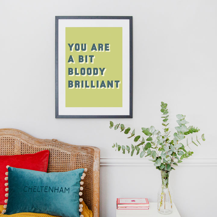 Colourful typographic print saying “You are a bit bloody brilliant” 